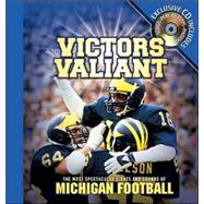 Victors Valiant : The Most Spectacular Sights and Sounds of Michigan Football