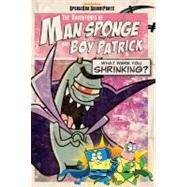 The Adventures of Man Sponge and Boy Patrick in What Were You Shrinking?