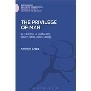 The Privilege of Man A Theme in Judaism, Islam and Christianity