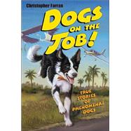 Dogs on the Job!: True Stories of Phenomenal Dogs
