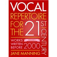 Vocal Repertoire for the Twenty-First Century, Volume 1 Works Written Before 2000