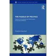 The Puzzles of Politics: Inquiries into the Genesis and Transformation of International Relations