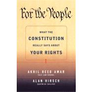 For the People What the Constitution Really Says About Your Rights