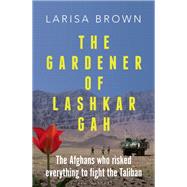 The Gardener of Lashkar Gah