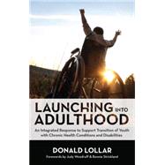 Launching into Adulthood: An Integrated Response to Support Transition of Youth With Chronic Health Conditions and Disabilites