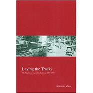 Laying the Tracks The Thai Economy and its Railways 1885-1935
