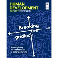 Human Development Report 2023/2024: Breaking the Gridlock - Reimagining Cooperation in a Polarized World