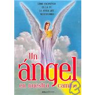 Un angel en nuestro camino/ An Angel in Our Path: Como encontrar en la fe la ayuda que necesitamos/ How to Find the Help We Need in the Faith