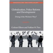 Globalization, Police Reform and Development Doing it the Western Way?