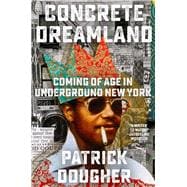 Concrete Dreamland Coming of Age in Underground New York