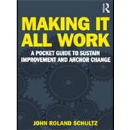 Making It All Work: A Pocket Guide to Sustain Improvement And Anchor Change