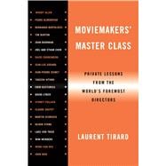 Moviemakers' Master Class Private Lessons from the World's Foremost Directors