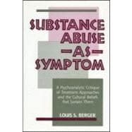 Substance Abuse as Symptom: A Psychoanalytic Critique of Treatment Approaches and the Cultural Beliefs That Sustain Them