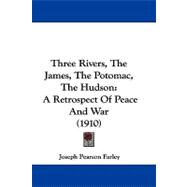 Three Rivers, the James, the Potomac, the Hudson : A Retrospect of Peace and War (1910)