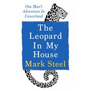 The Leopard in my House One man’s adventures in cancerland
