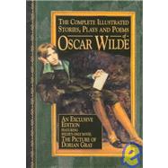 The Complete Illustrated Stories, Plays & Poems of Oscar Wilde