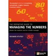 Definitive Guide to Managing the Numbers : The Executives Fast Track to Mastering Spreadsheets, Budgets, Forecasts and Investment Metrics
