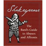 Shakespeare : The Bard's Guide to Abuses and Affronts