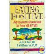 Eating Positive: A Nutrition Guide and Recipe Book for People with HIV/AIDS,9780789001030