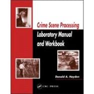 Crime Scene Processing Laboratory Manual and Workbook