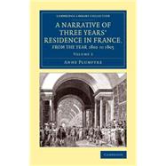 A Narrative of Three Years' Residence in France, Principally in the Southern Departments, from the Year 1802 to 1805