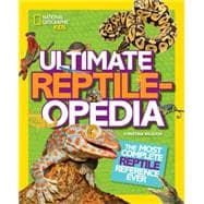 Ultimate Reptileopedia The Most Complete Reptile Reference Ever