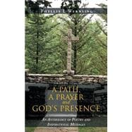 A Path, a Prayer and God's Presence: An Anthology of Poetry and Inspirational Messages
