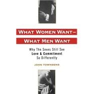 What Women Want--What Men Want Why the Sexes Still See Love and Commitment So Differently