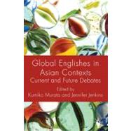 Global Englishes in Asian Contexts Current and Future Debates