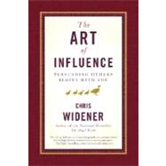 The Art of Influence Persuading Others Begins With You