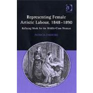 Representing Female Artistic Labour, 1848û1890: Refining Work for the Middle-Class Woman
