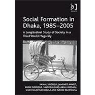 Social Formation in Dhaka, 1985û2005: A Longitudinal Study of Society in a Third World Megacity