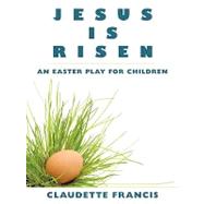 Jesus Is Risen : An Easter Play for Children