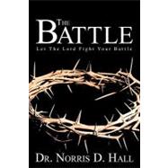 The Battle: Let the Lord Fight Your Battle