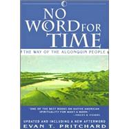 No Word for Time : The Way of the Algonquin People