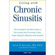 Living With Chronic Sinusitis The Complete Health Guide to Preventing and Treating Colds, Nasal Allergies, Rhinitis and Sinusitis
