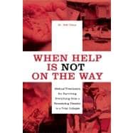 When Help Is NOT on the Way Medical Treatments for Surviving Everything from a Devastating Disaster to a Total Collapse