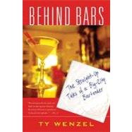 Behind Bars The Straight-Up Tales of a Big-City Bartender