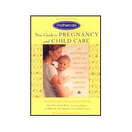Mothercare New Guide to Pregnancy and Childcare; An Illustrated Guide to Caring for Your Child From Pregnancy Through Age Five, Revised and Updated