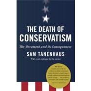 The Death of Conservatism A Movement and Its Consequences