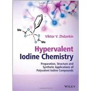 Hypervalent Iodine Chemistry Preparation, Structure, and Synthetic Applications of Polyvalent Iodine Compounds