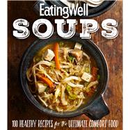 Eatingwell Soups 100 Healthy Recipes for the Ultimate Comfort Food
