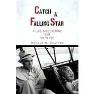 Catch a Falling Star : A Life Discovering Our Universe