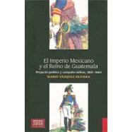 El Imperio Mexicano y el Reino de Guatemala. Proyecto político y campaña militar, 1821-1823