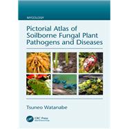 Pictorial Atlas of Soilborne Fungal Plant Pathogens and Diseases
