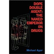 Dope Double Agent: the Naked Emperor on Drugs