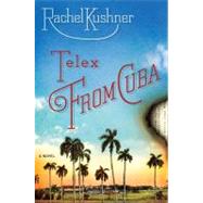 Telex from Cuba A Novel