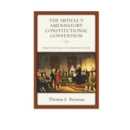 The Article V Amendatory Constitutional Convention Keeping the Republic in the Twenty-First Century