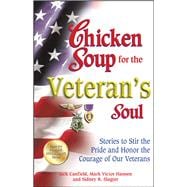 Chicken Soup for the Veteran's Soul Stories to Stir the Pride and Honor the Courage of Our Veterans