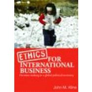 Ethics for International Business: Decision-Making in a Global Political Economy